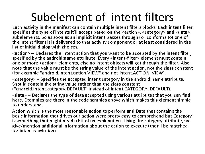 Subelement of intent filters Each activity in the manifest can contain multiple intent filters
