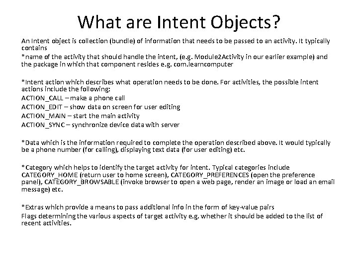 What are Intent Objects? An Intent object is collection (bundle) of information that needs
