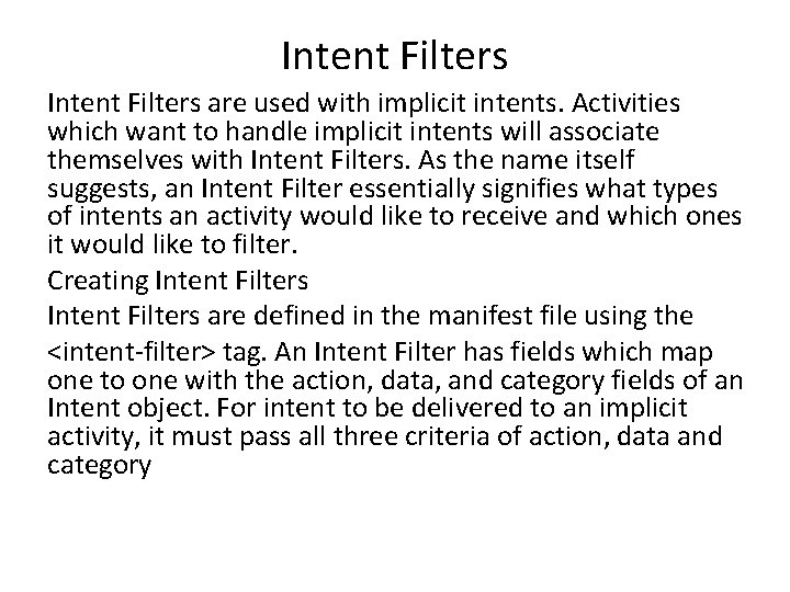 Intent Filters are used with implicit intents. Activities which want to handle implicit intents