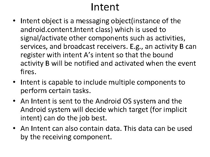 Intent • Intent object is a messaging object(instance of the android. content. Intent class)