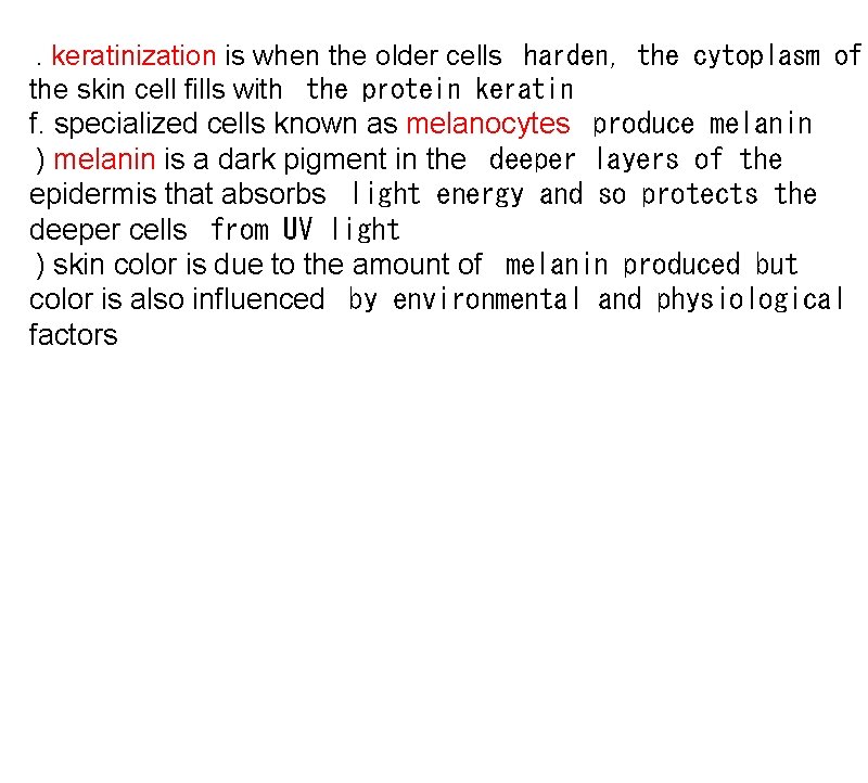  . keratinization is when the older cells  harden, the cytoplasm of the skin cell