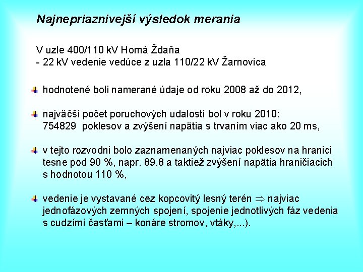 Najnepriaznivejší výsledok merania V uzle 400/110 k. V Horná Ždaňa - 22 k. V