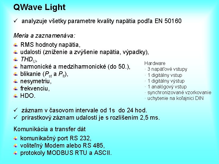 QWave Light ü analyzuje všetky parametre kvality napätia podľa EN 50160 Meria a zaznamenáva: