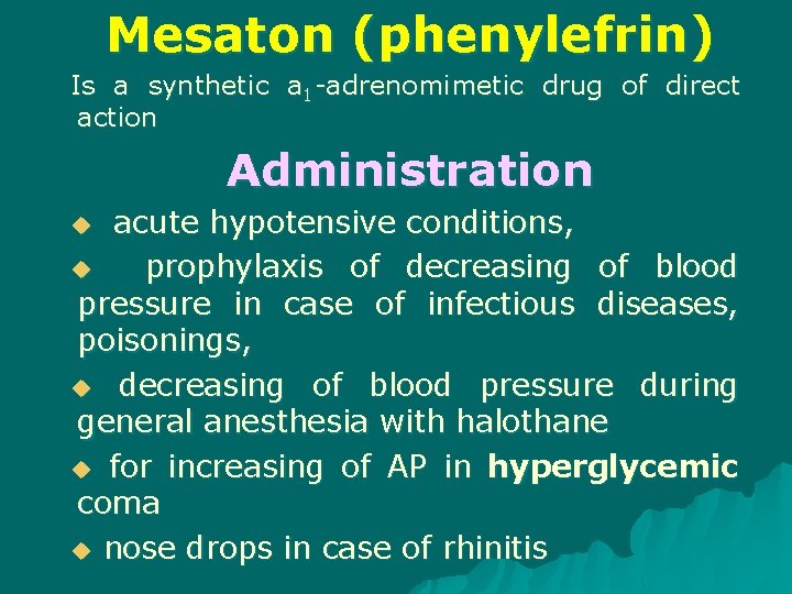 Mesaton (phenylefrin) Is a synthetic a 1 -adrenomimetic drug of direct action Administration acute