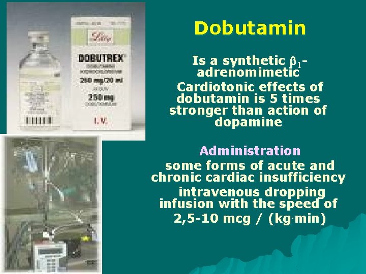 Dobutamin Is a synthetic 1 adrenomimetic Cardiotonic effects of dobutamin is 5 times stronger