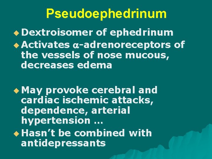 Pseudoephedrinum u Dextroisomer of ephedrinum u Activates -adrenoreceptors of the vessels of nose mucous,