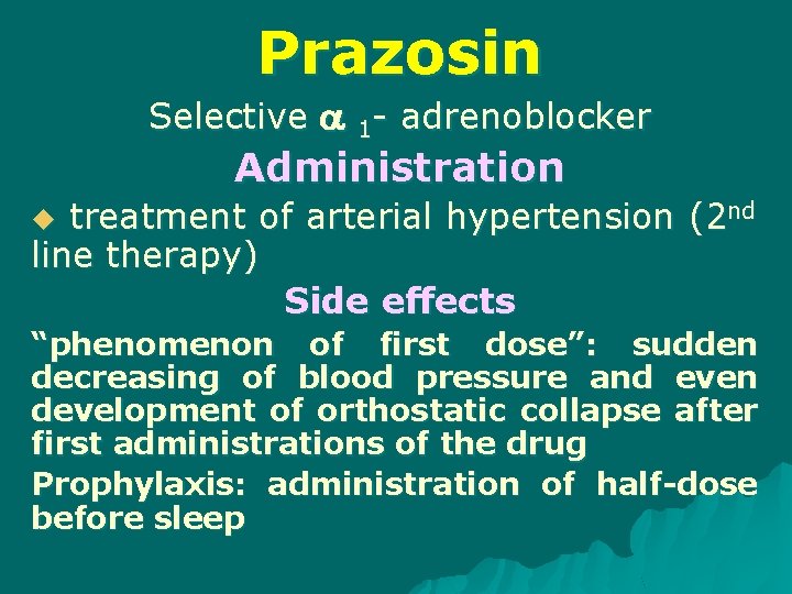 Prazosin Selective 1 - adrenoblocker Administration treatment of arterial hypertension (2 nd line therapy)