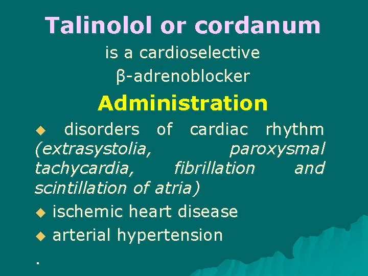 Talinolol or cordanum is a cardioselective β-adrenoblocker Administration disorders of cardiac rhythm (extrasystolia, paroxysmal