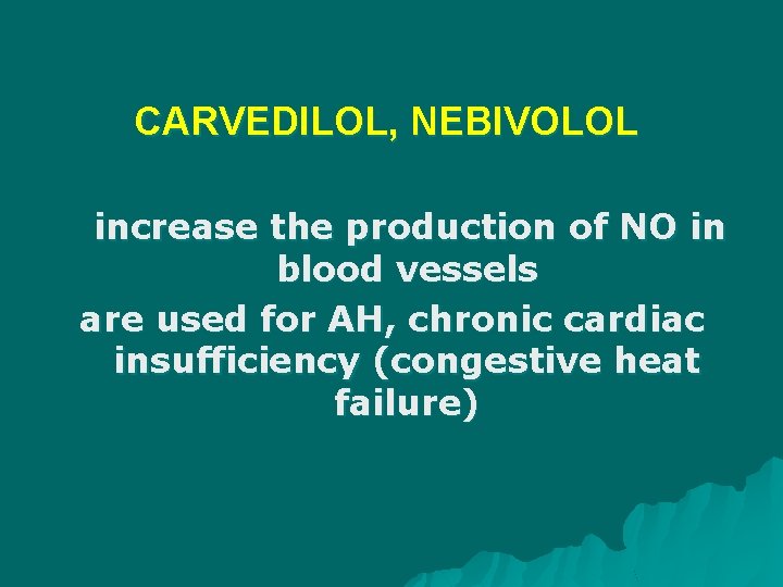 CARVEDILOL, NEBIVOLOL increase the production of NO in blood vessels are used for AH,