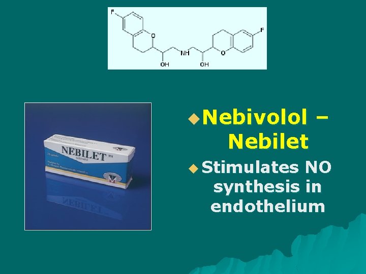 u. Nebivolol Nebilet u Stimulates – NO synthesis in endothelium 