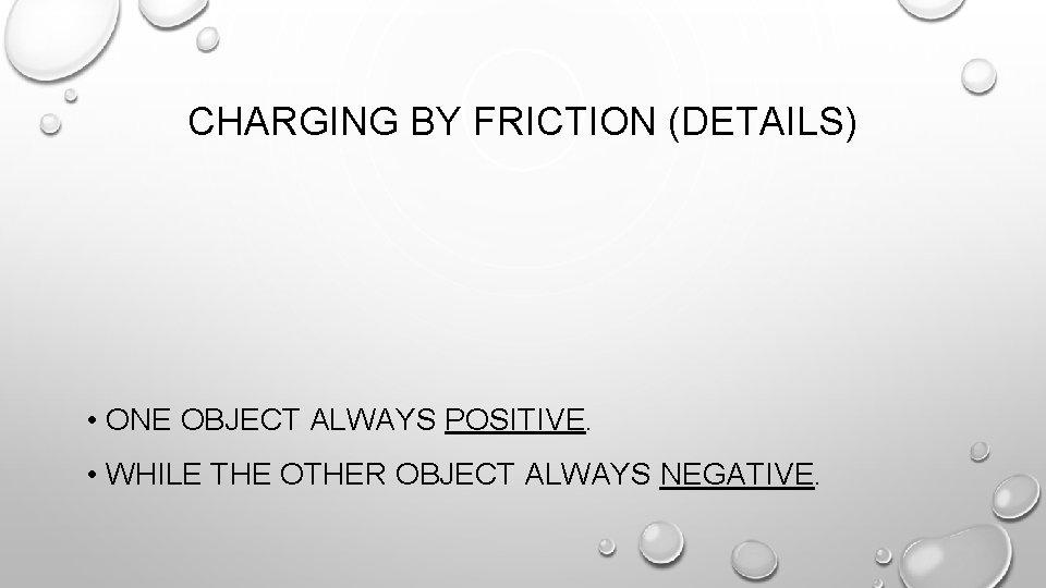 CHARGING BY FRICTION (DETAILS) • ONE OBJECT ALWAYS POSITIVE. • WHILE THE OTHER OBJECT