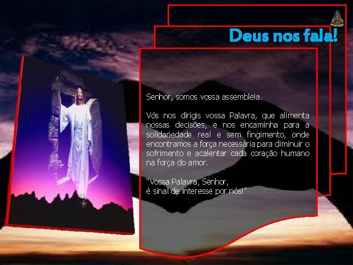 Deus nos fala! Senhor, somos vossa assembleia. Vós nos dirigis vossa Palavra, que alimenta