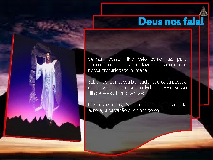 Deus nos fala! Senhor, vosso Filho veio como luz, para iluminar nossa vida, e