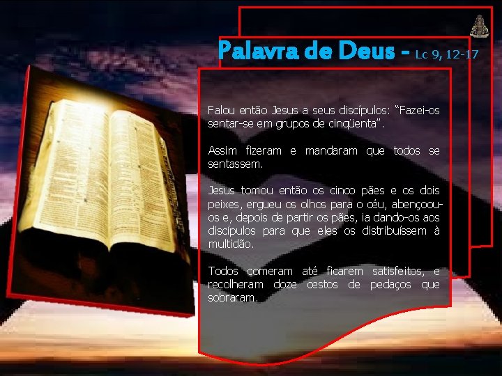 Palavra de Deus - Lc 9, 12 -17 Falou então Jesus a seus discípulos: