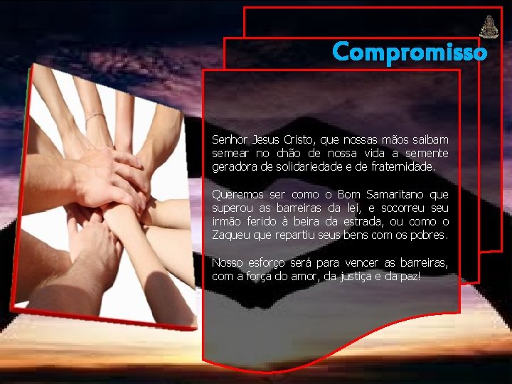 Compromisso Senhor Jesus Cristo, que nossas mãos saibam semear no chão de nossa vida