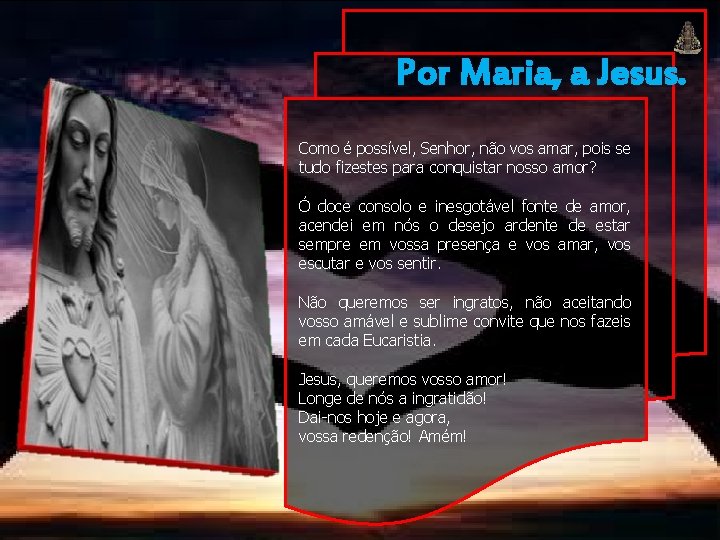 Por Maria, a Jesus. Como é possível, Senhor, não vos amar, pois se tudo