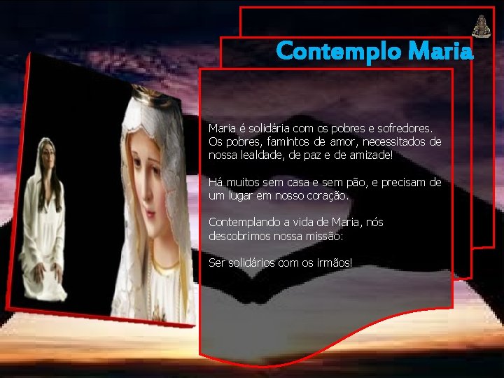 Contemplo Maria é solidária com os pobres e sofredores. Os pobres, famintos de amor,