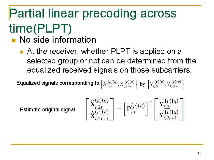 Partial linear precoding across time(PLPT) n No side information u At the receiver, whether