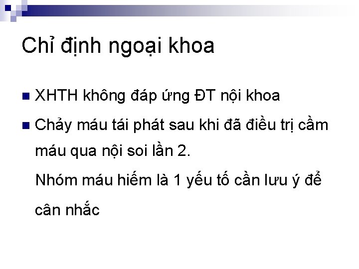 Chỉ định ngoại khoa n XHTH không đáp ứng ĐT nội khoa n Chảy