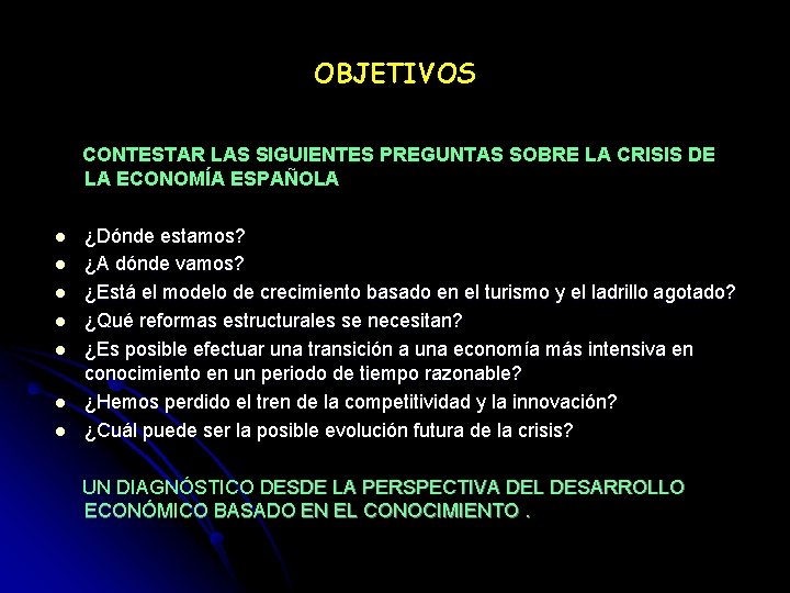 OBJETIVOS CONTESTAR LAS SIGUIENTES PREGUNTAS SOBRE LA CRISIS DE LA ECONOMÍA ESPAÑOLA l l