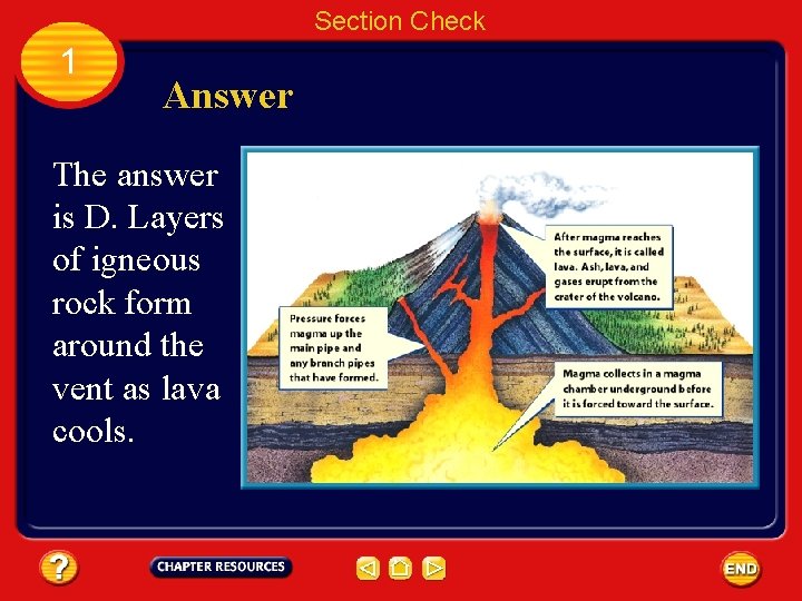 Section Check 1 Answer The answer is D. Layers of igneous rock form around