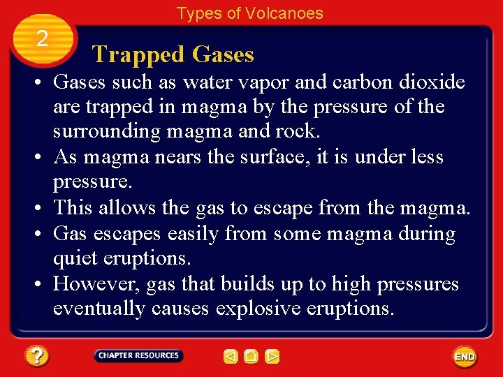 Types of Volcanoes 2 Trapped Gases • Gases such as water vapor and carbon