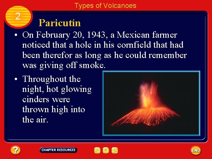 Types of Volcanoes 2 Paricutín • On February 20, 1943, a Mexican farmer noticed