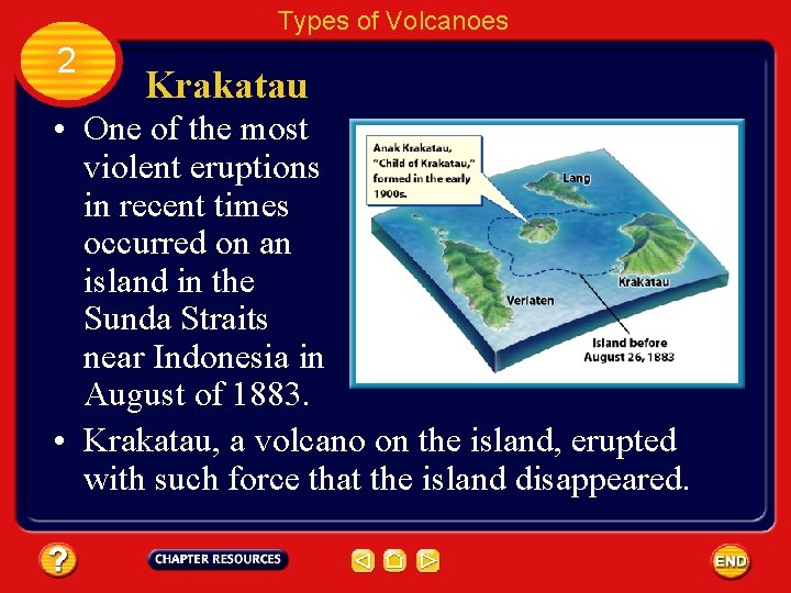 Types of Volcanoes 2 Krakatau • One of the most violent eruptions in recent