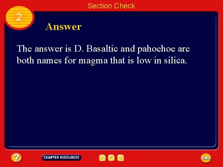 Section Check 2 Answer The answer is D. Basaltic and pahoehoe are both names