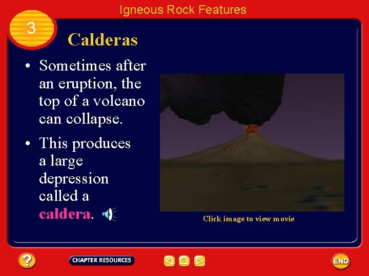 Igneous Rock Features 3 Calderas • Sometimes after an eruption, the top of a