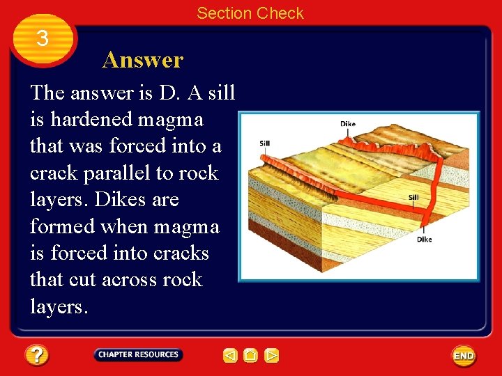 Section Check 3 Answer The answer is D. A sill is hardened magma that