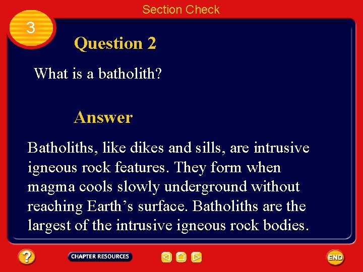 Section Check 3 Question 2 What is a batholith? Answer Batholiths, like dikes and