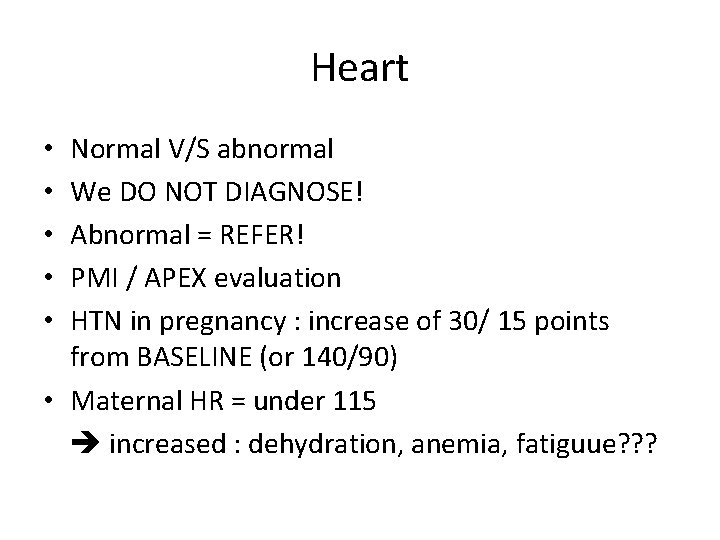 Heart Normal V/S abnormal We DO NOT DIAGNOSE! Abnormal = REFER! PMI / APEX