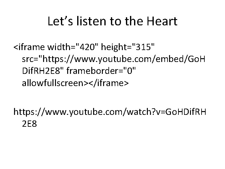 Let’s listen to the Heart <iframe width="420" height="315" src="https: //www. youtube. com/embed/Go. H Dif.