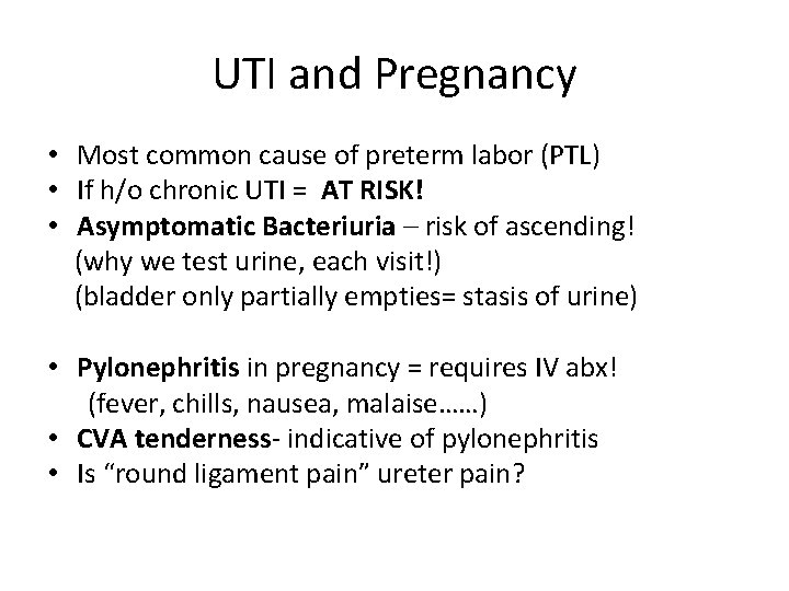 UTI and Pregnancy • Most common cause of preterm labor (PTL) • If h/o