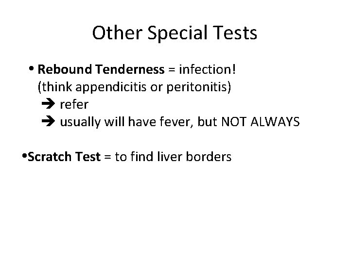 Other Special Tests Rebound Tenderness = infection! (think appendicitis or peritonitis) refer usually will