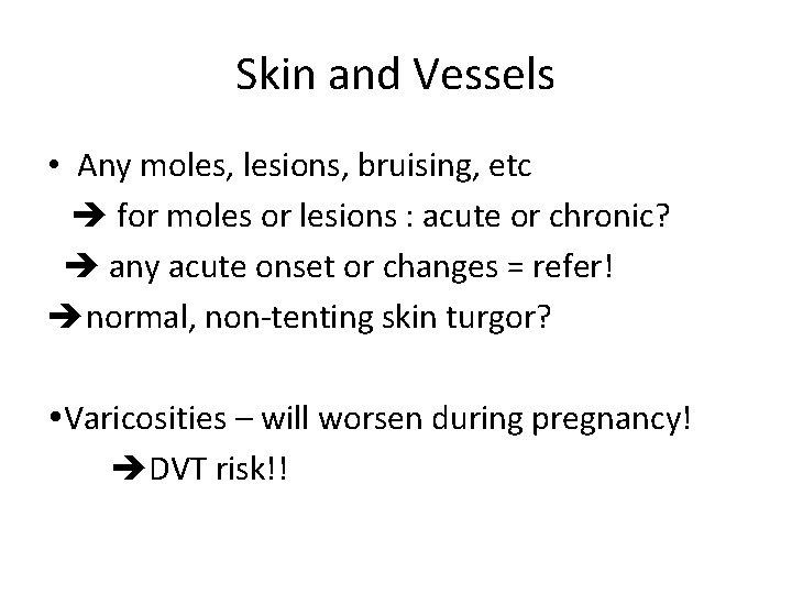 Skin and Vessels • Any moles, lesions, bruising, etc for moles or lesions :