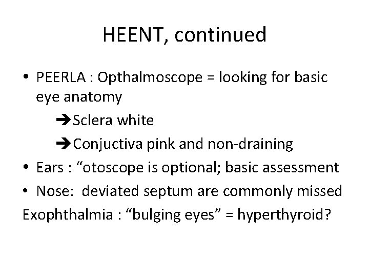 HEENT, continued PEERLA : Opthalmoscope = looking for basic eye anatomy Sclera white Conjuctiva