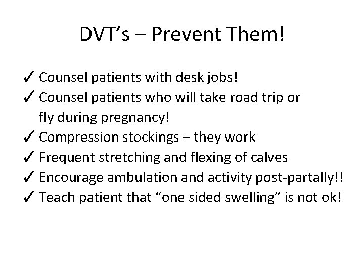DVT’s – Prevent Them! ✓ Counsel patients with desk jobs! ✓ Counsel patients who