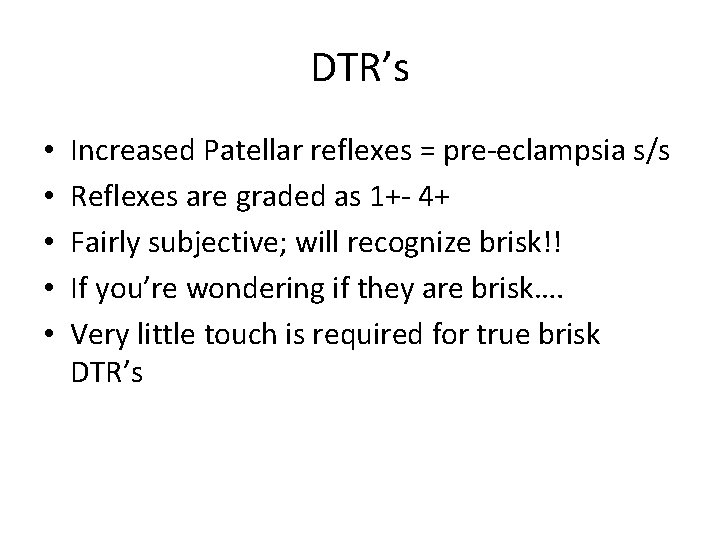 DTR’s • • • Increased Patellar reflexes = pre-eclampsia s/s Reflexes are graded as