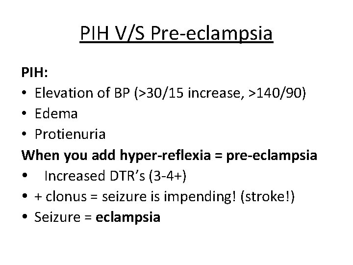 PIH V/S Pre-eclampsia PIH: • Elevation of BP (>30/15 increase, >140/90) • Edema •