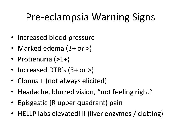 Pre-eclampsia Warning Signs • • Increased blood pressure Marked edema (3+ or >) Protienuria