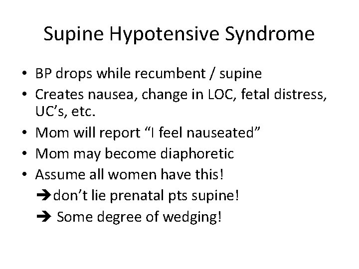 Supine Hypotensive Syndrome • BP drops while recumbent / supine • Creates nausea, change