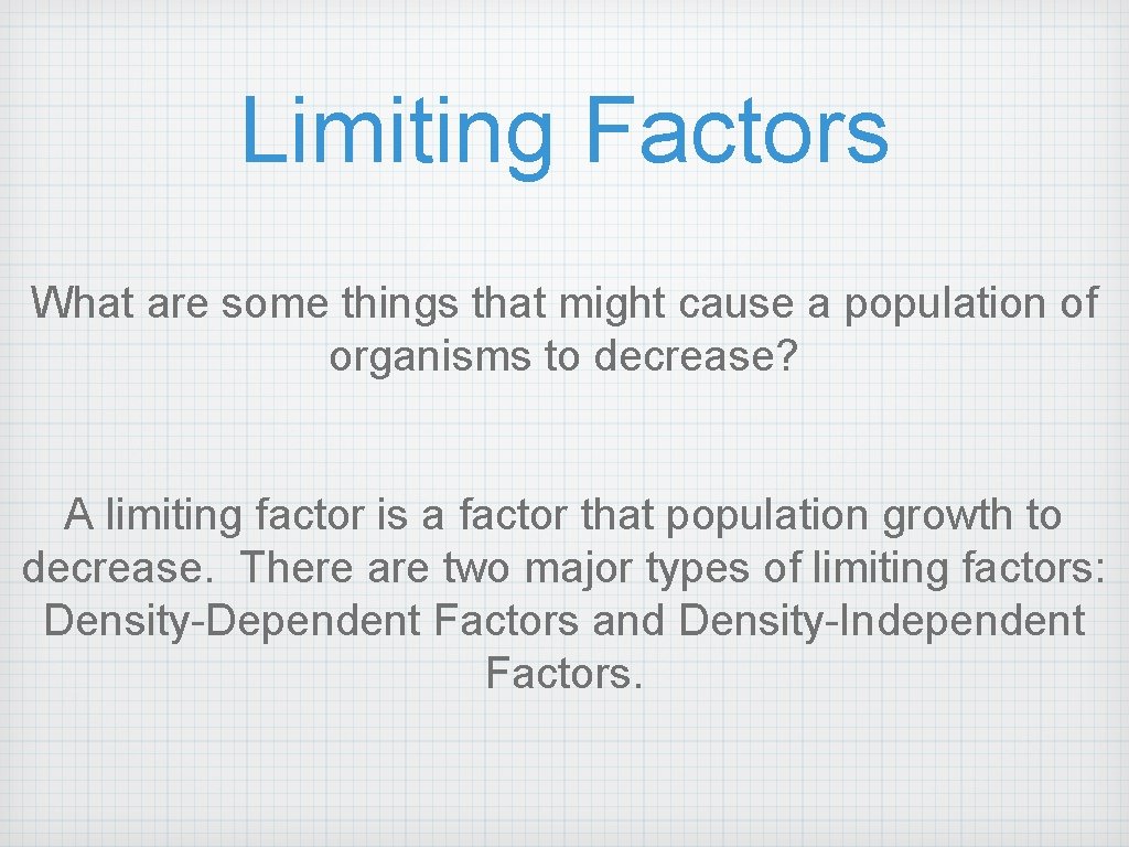 Limiting Factors What are some things that might cause a population of organisms to
