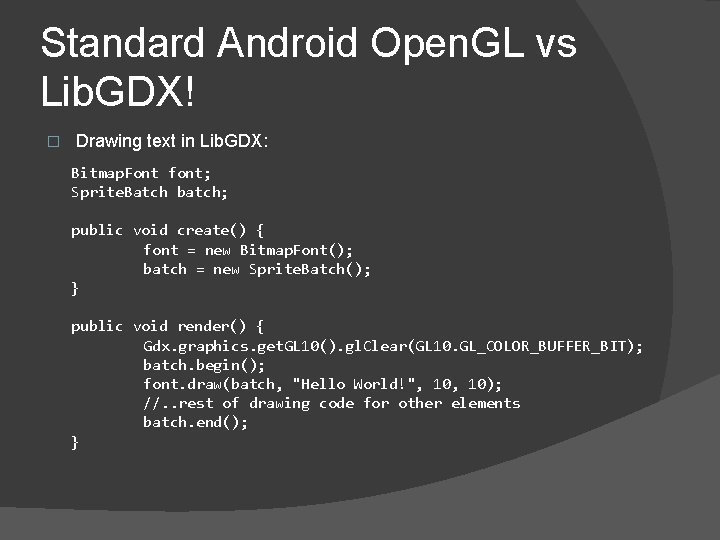 Standard Android Open. GL vs Lib. GDX! � Drawing text in Lib. GDX: Bitmap.