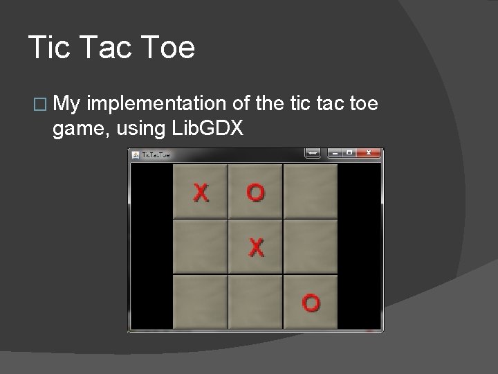 Tic Tac Toe � My implementation of the tic tac toe game, using Lib.