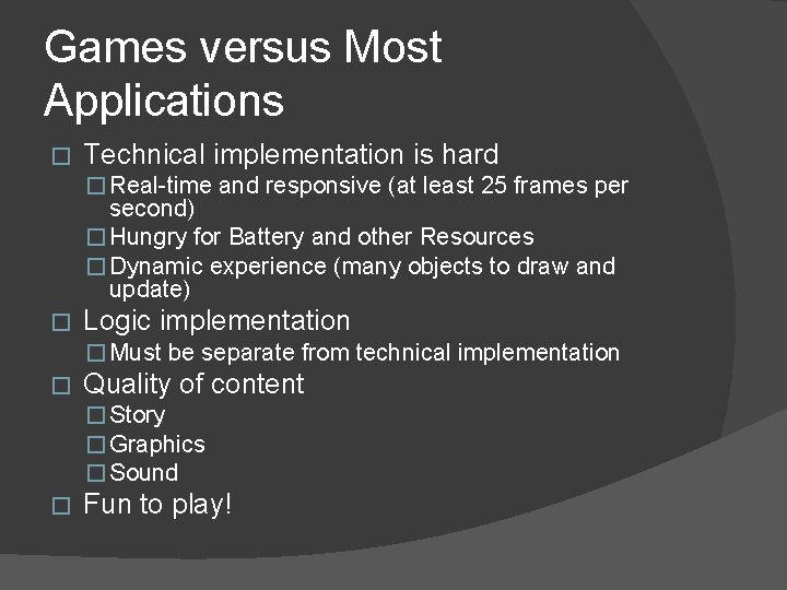 Games versus Most Applications � Technical implementation is hard � Real-time and responsive (at