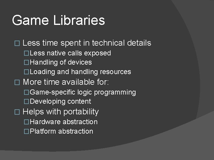 Game Libraries � Less time spent in technical details �Less native calls exposed �Handling