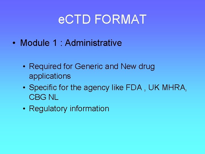 e. CTD FORMAT • Module 1 : Administrative • Required for Generic and New