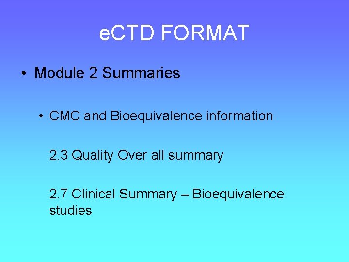 e. CTD FORMAT • Module 2 Summaries • CMC and Bioequivalence information 2. 3